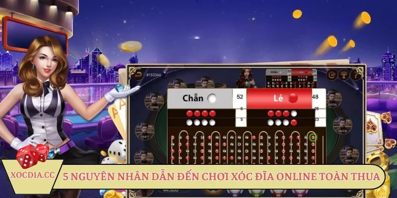 5 nguyên nhân dẫn đến chơi xóc đĩa online toàn thua