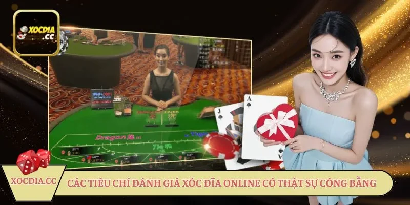 Các tiêu chí đánh giá Xóc đĩa online có thật sự công bằng