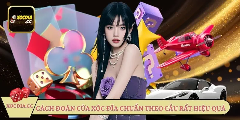 Cách đoán cửa Xóc đĩa chuẩn theo cầu rất hiệu quả