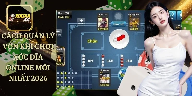 Cách Quản Lý Vốn Khi Chơi Xóc Đĩa Online Mới Nhất 2026