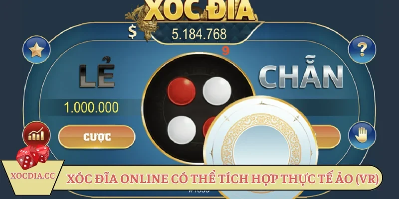 Xóc Đĩa Online có thể tích hợp thực tế ảo (VR)
