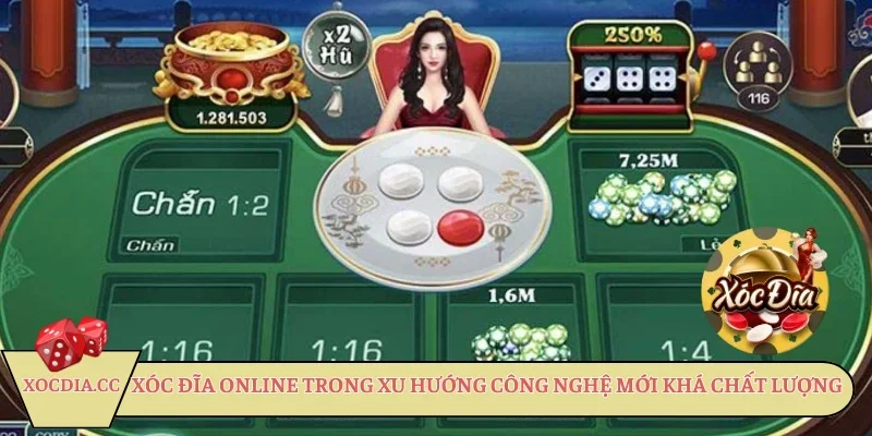Xóc Đĩa Online trong xu hướng công nghệ mới khá chất lượng
